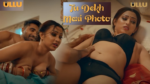 Tu Dekh Meri Photo Part 2 E07 2025 Hindi Hot Web Series โ Ullu